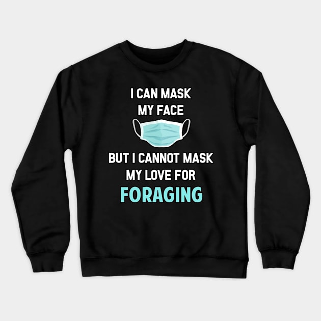 I Can Mask My Face Foraging Forage Forager Foragers Crewneck Sweatshirt by Happy Life